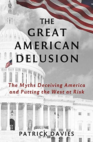 The Great American Delusion: The Myths Deceiving America and Putting the West at Risk