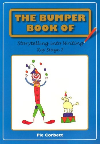 The Bumper Book of Storytelling into Writing: Key Stage 2