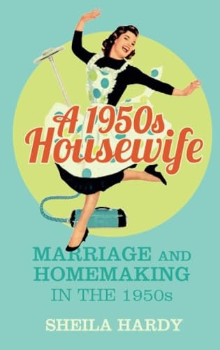A 1950s Housewife: Marriage and Homemaking in the 1950s