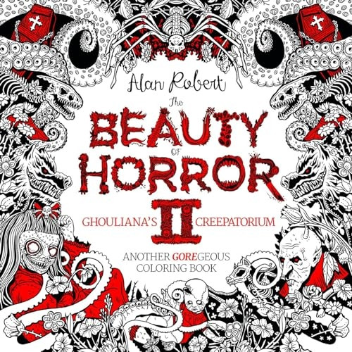 The Beauty of Horror 2: Ghouliana's Creepatorium: Another GOREgeous Coloring Book