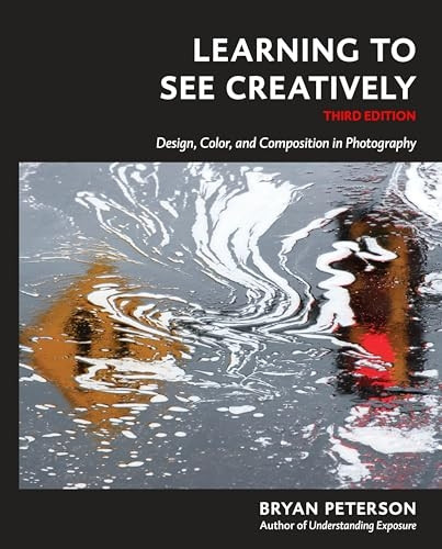 Learning to See Creatively: Design, Color, and Composition in Photography
