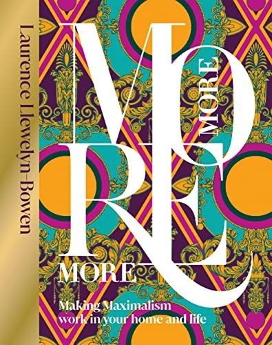 More More More: Making Maximalism Work in Your Home and Life