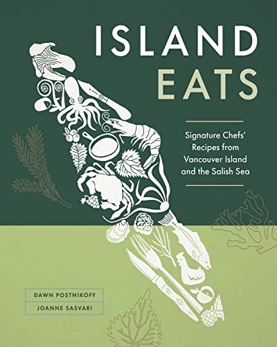 Island Eats: Signature  - Chefs' Recipes from  - Vancouver Island and the  - Salish Sea
