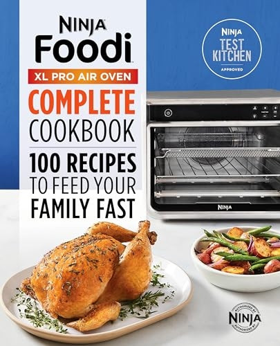 The Official Ninja(r) Foodi(tm) XL Pro Air Oven Complete Cookbook: 100 Recipes to Feed Your Family Fast