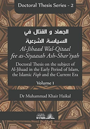Doctoral Thesis on the subject of Al-Jihaad in the Early Period of Islam, the Islamic Fiqh and the Current Era (Al-Jihaad Wal-Qitaal fee as-Siyaasah Ash-Shar'iyah) (Doctoral Thesis)