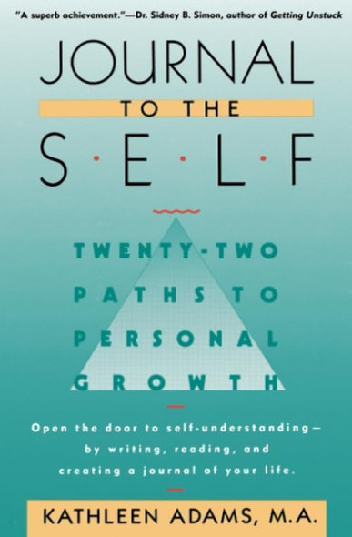 Journal to the Self: Twenty-Two Paths to Personal Growth - Open the Door to Self-Understanding by Reading, Writing, and Creating a Journal