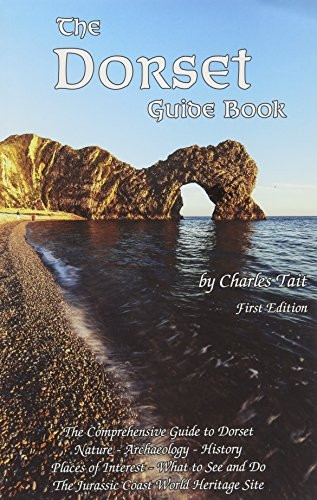 The Dorset Guide Book: What to See and Do in Dorset (Charles Tait Guide Books)