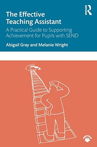 The Effective Teaching Assistant: A Practical Guide to Supporting Achievement for Pupils with SEND