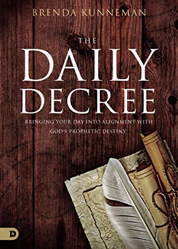 The Daily Decree: Bringing Your Day into Alignment with God's Prophetic Destiny