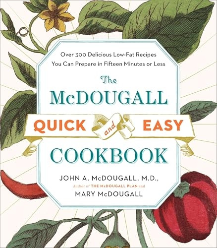 The Mcdougall Quick & Easy Cookbook: Over 300 Delicious Low-Fat Recipes You Can Prepare in Fifteen Minutes or Less