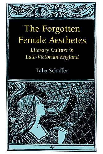 The Forgotten Female Aesthetes: Literary Culture in Late-Victorian England (Victorian Literature & Culture)