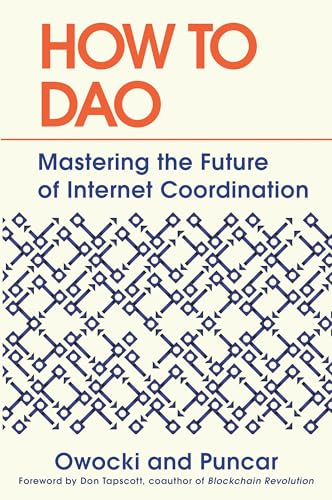 How to DAO: Mastering the  Future of Internet  Coordination