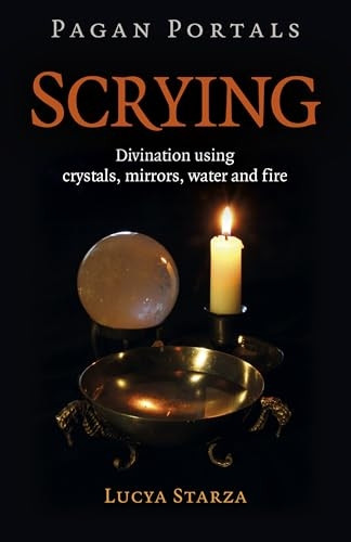Pagan Portals - Scrying - Divination using crystals, mirrors, water and fire