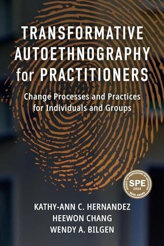 Transformative Autoethnography for Practitioners: Change Processes and Practices for Individuals and Groups