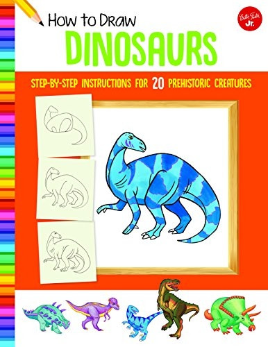 How to Draw Dinosaurs: Step-by-step instructions for 20 prehistoric creatures (Learn to Draw)