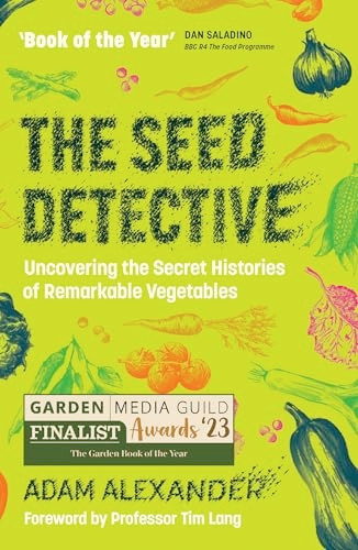 The Seed Detective: Uncovering the Secret Histories of Remarkable Vegetables