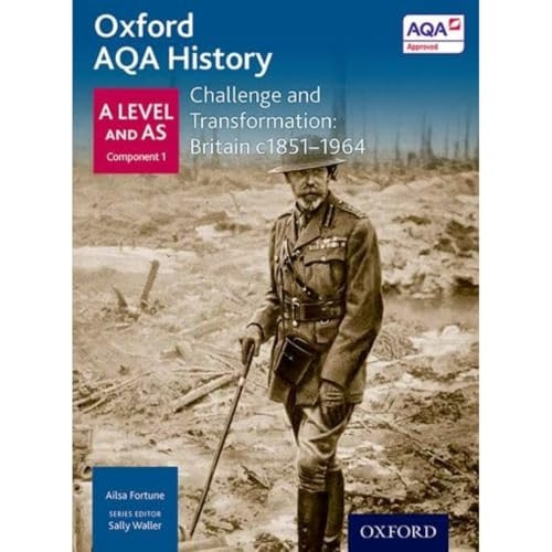 Oxford AQA History for A Level: Challenge and Transformation: Britain c1851-1964 (History a Level for Aqa)