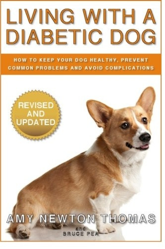 Living With A Diabetic Dog: How To Keep Your Dog Healthy, Prevent Common Problems And Avoid Complications
