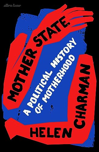 Mother State: A Political  History of Motherhood