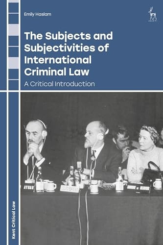 The Subjects and Subjectivities of International Criminal Law: A Critical Introduction (Kent Critical Law Series)