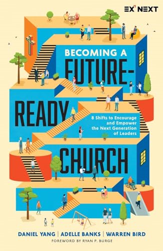 Becoming a Future-Ready  Church: 8 Shifts to  Encourage and Empower the  Next Generation of Leaders  (Exponential Next)