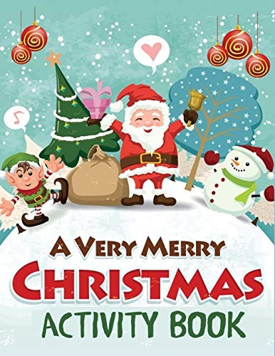 A Very Merry Christmas Activity Book: Mazes, Dot to Dot Puzzles, Word Search, Color by Number, Coloring Pages, and More (Christmas Activity Books for Kids)