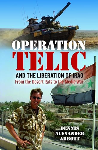 Operation Telic and the  Liberation of Iraq: From  the Desert Rats to the  Media War