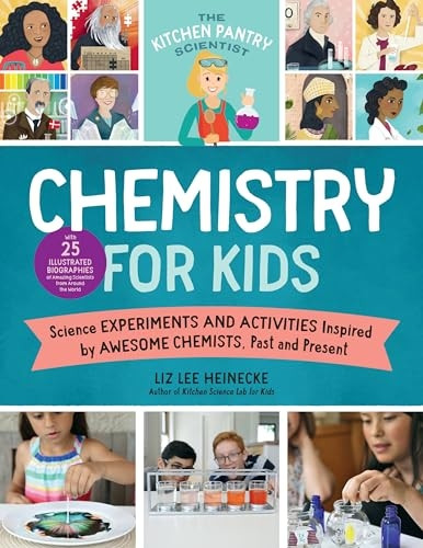 The Kitchen Pantry Scientist: Chemistry for Kids: Homemade Science Experiments and Activities Inspired by Awesome Chemists, Past and Present (The Kitchen Pantry Scientist's Guides)