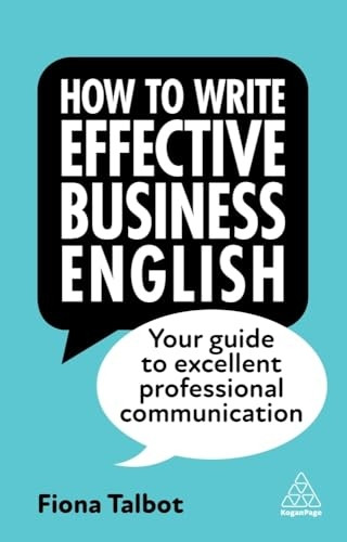 How to Write Effective Business English: Your Guide to Excellent Professional Communication