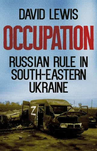 Occupation: Russian Rule in  South-Eastern Ukraine (New  Perspectives on Eastern  Europe & Eurasia)