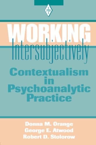 Working Intersubjectively: Contextualism in Psychoanalytic Practice (Psychoanalytic Inquiry Book): Contextualism in Psychoanalytic Practice (Psychoanalytic ... Practice (Psychoanalytic Inquiry Book)