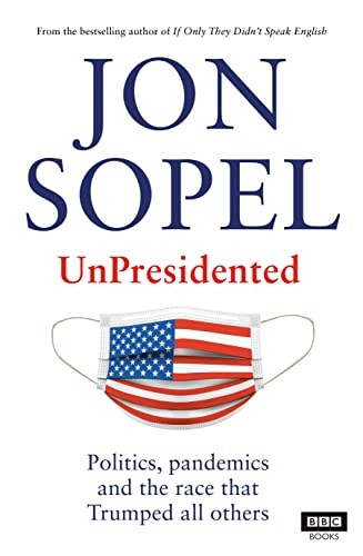 UnPresidented: Politics, pandemics and the race that Trumped all others