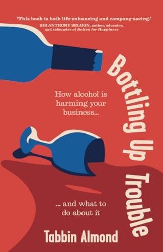 Bottling Up Trouble: How alcohol is harming your business... and what to do about it