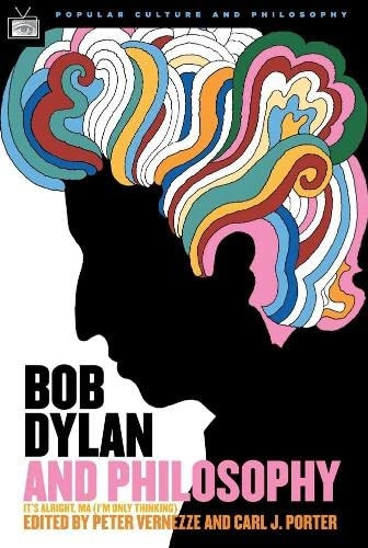 Bob Dylan and Philosophy (Popular Culture and Philosophy)