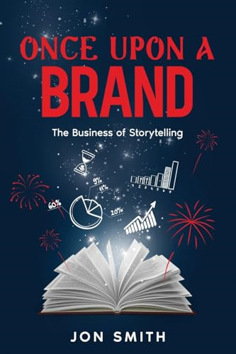 Once Upon A Brand: The  Business of Storytelling