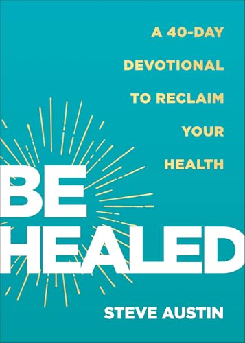 Be Healed: A 40-Day Devotional to Reclaim Your Health