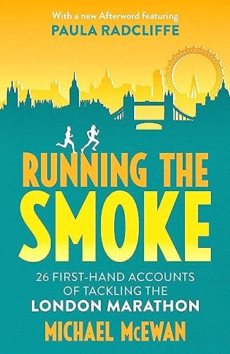 Running the Smoke: 26 First-Hand Accounts of Tackling the London Marathon