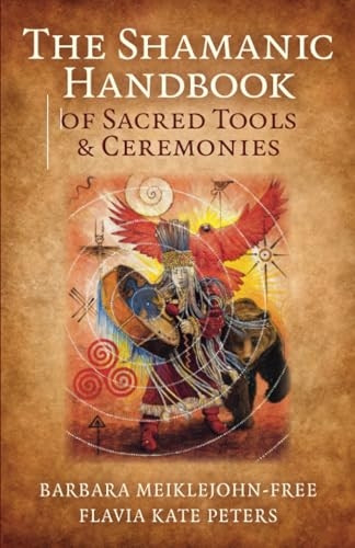 The Shamanic Handbook of Sacred Tools and Ceremonies