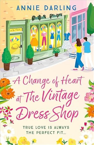 A Change of Heart at the Vintage Dress Shop: A heartwarming and hilarious romantic read (Vintage Dress Shop The)