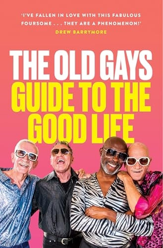The Old Gays' Guide to the Good Life