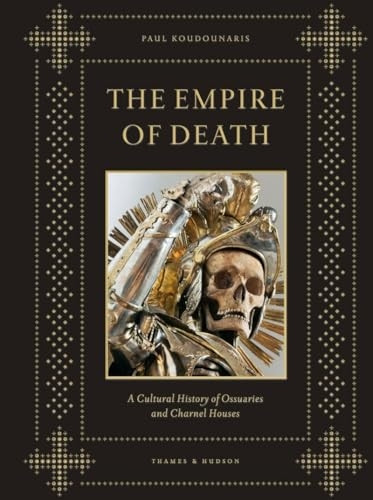 The Empire of Death: A Cultural History of Ossuaries and Charnel Houses