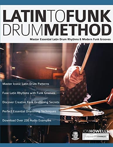 Latin To Funk Drum Method: Master Essential Latin Rhythms and Modern Funk Grooves (Latin Funk Drums)