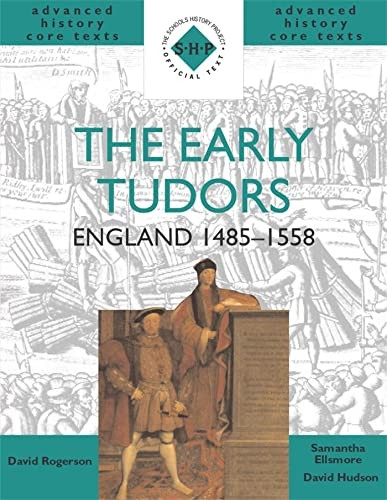 The Early Tudors: England 1485-1558 (SHP Advanced History Core Texts)