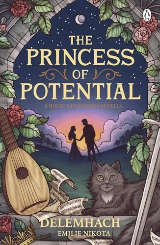 The Princess of Potential: Enter a world of cosy fantasy and heart-stopping romance (House Witch The)