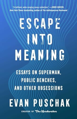 Escape Into Meaning: Essays on Superman, Public Benches, and Other Obsessions