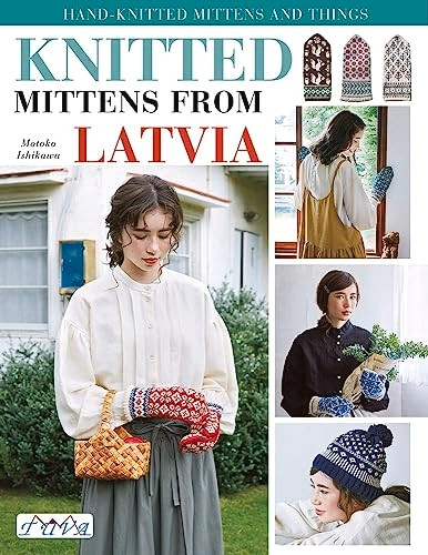 Knit Latvian Mittens: 19 Projects with Traditional Latvian Patterns to Knit