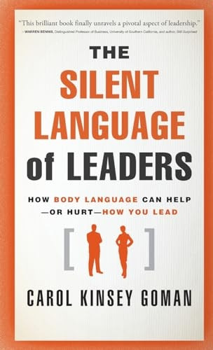 The Silent Language of Leaders: How Body Language Can Help--Or Hurt--How You Lead