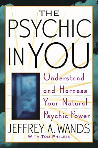 The Psychic In You: Understand and Harness Your Natural Psychic Power