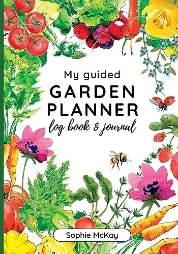 My Guided Garden Planner Log Book and Journal: The Gardener's Year-Round Companion for Planning, Tracking, and Celebrating Garden Life