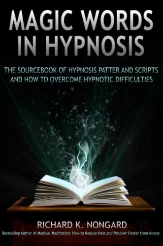 Magic Words, the Sourcebook of Hypnosis Patter and Scripts and How to Overcome Hypnotic Difficulties